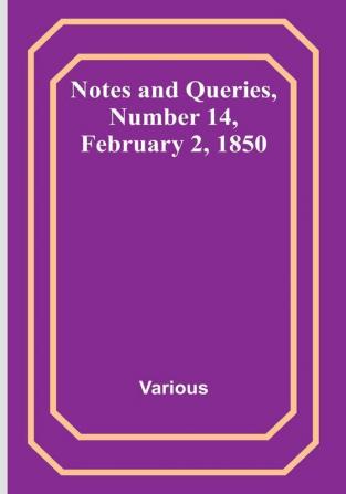 Notes and Queries|Number 14 February 2 1850