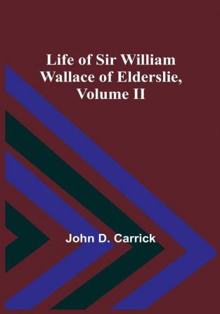 Life of Sir William Wallace of Elderslie| Volume II