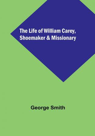 The Life of William Carey Shoemaker & Missionary