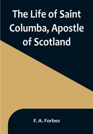 The Life of Saint Columba Apostle of Scotland