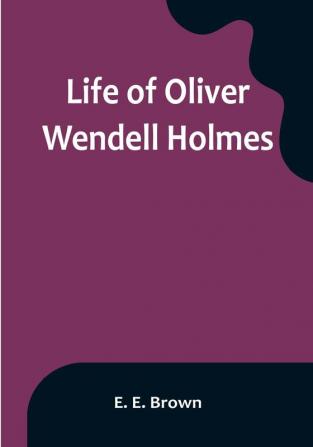 Life of Oliver Wendell Holmes