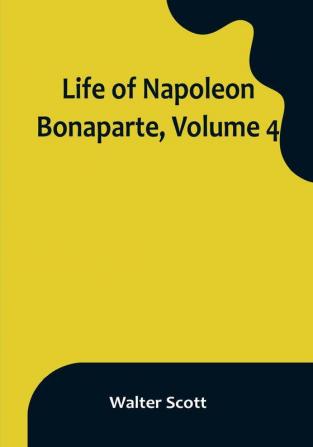 Life of Napoleon Bonaparte| Volume 4