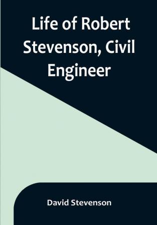 Life of Robert Stevenson Civil Engineer