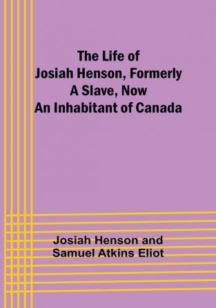 The Life of Josiah Henson Formerly a Slave Now an Inhabitant of Canada