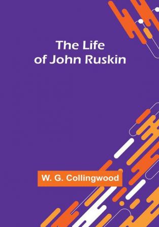 The Life of John Ruskin