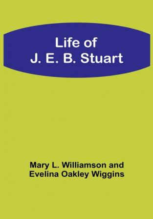 Life of J. E. B. Stuart