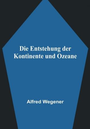 Die Entstehung der Kontinente und Ozeane