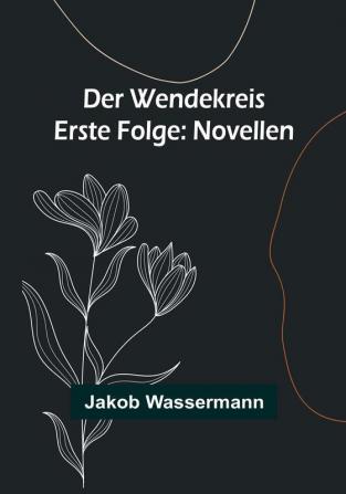 Der Wendekreis - Erste Folge: Novellen