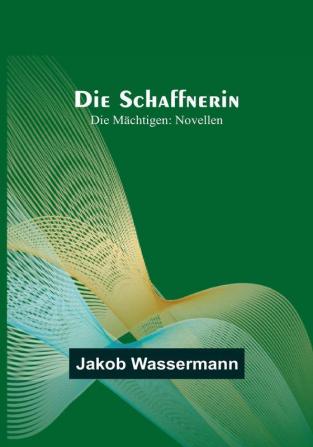 Die Schaffnerin:  Die Mächtigen: Novellen