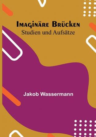 Imaginäre Brücken: Studien und Aufsätze