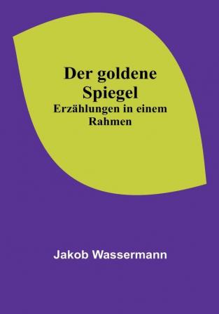 Der goldene Spiegel: Erzählungen in einem Rahmen