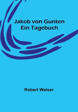 Jakob von Gunten: Ein Tagebuch