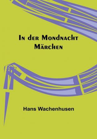 In der Mondnacht: Märchen