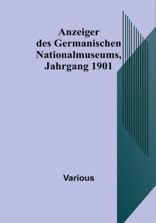 Anzeiger des Germanischen Nationalmuseums Jahrgang 1901