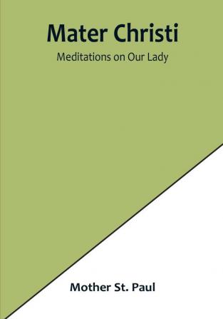 Mater Christi: Meditations on Our Lady