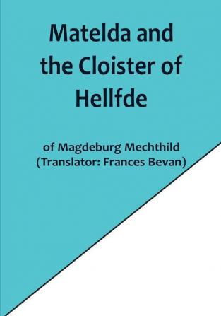 Matelda and the Cloister of Hellfde:  Extracts from the Book of Matilda of Magdeburg