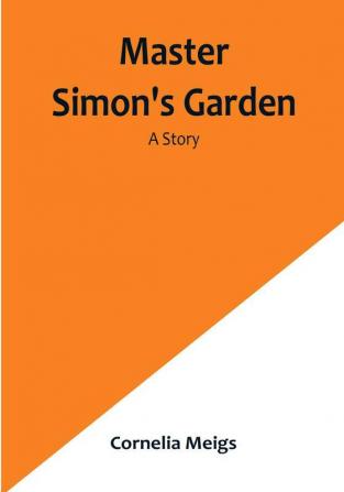 Master Simon's Garden: A Story