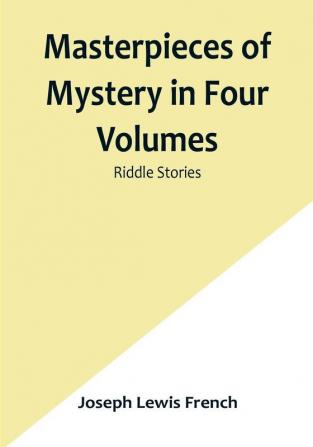 Masterpieces of Mystery in Four| Volumes: Riddle Stories