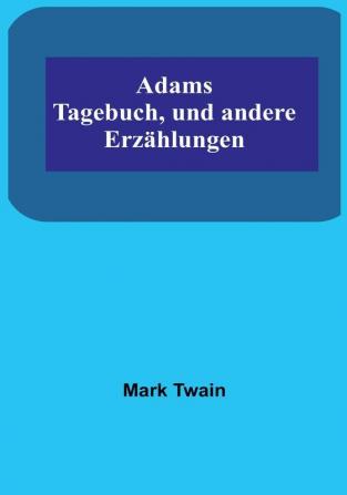 Adams Tagebuch und andere Erzählungen