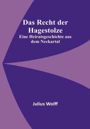 Das Recht der Hagestolze: Eine Heiratsgeschichte aus dem Neckartal