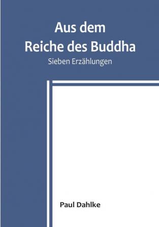 Aus dem Reiche des Buddha: Sieben Erzählungen