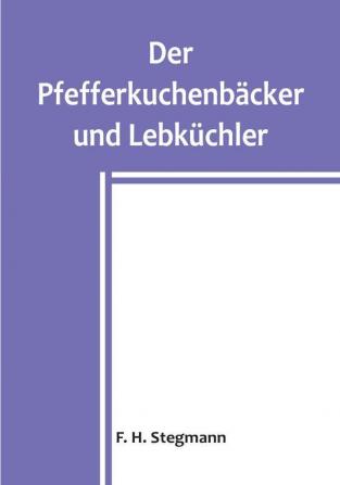 Der Pfefferkuchenbäcker und Lebküchler