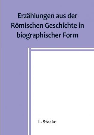 Erzählungen aus der Römischen Geschichte in biographischer Form