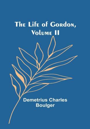 The Life of Gordon| Volume II