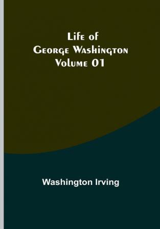 Life of George Washington |  Volume 01