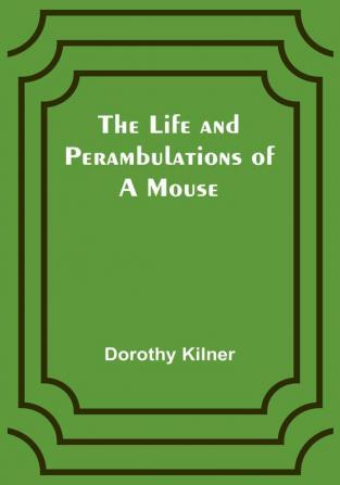 The Life and Perambulations of a Mouse