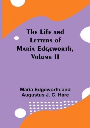 The Life and Letters of Maria Edgeworth| Volume II