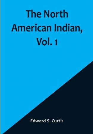 The North American Indian|  Vol. 1