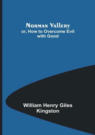 Norman Vallery:  or How to Overcome Evil with Good