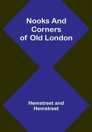 Nooks and Corners of Old London