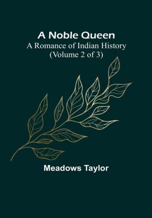 A Noble Queen A Romance of Indian History | (Volume 2 of 3)