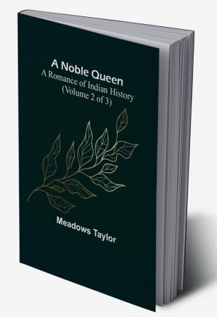 A Noble Queen A Romance of Indian History | (Volume 2 of 3)