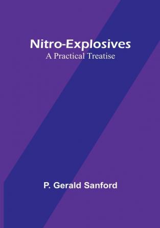 Nitro-Explosives: A Practical Treatise