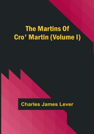 The Martins of Cro' Martin | (Volume I)