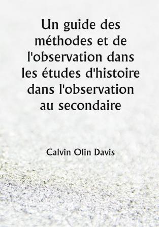 Un guide des méthodes et de l'observation dans 

les études d'histoire dans l'observation au secondaire