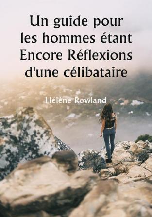 Un guide pour les hommes 

étant Encore Réflexions d'une célibataire