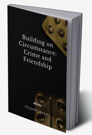 Building on Circumstance: Crime and Friendship