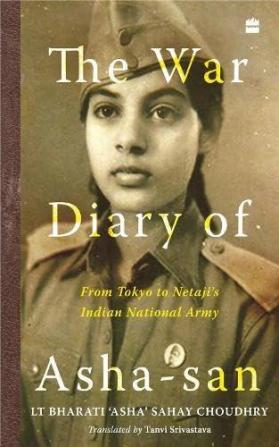 The War Diary of Asha-san : From Tokyo to Netaji's Indian National Army