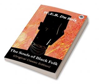 The Souls of Black Folk (Original Classic Edition)