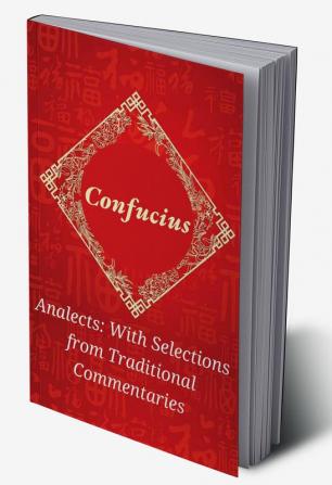 Analects With Selections from Traditional Commentaries