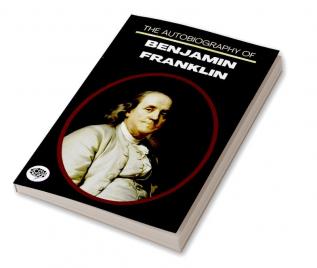 The Autobiography Of Benjamin Franklin