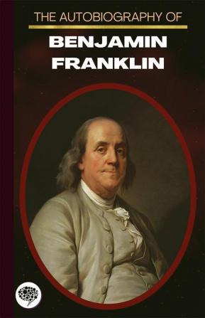 The Autobiography Of Benjamin Franklin