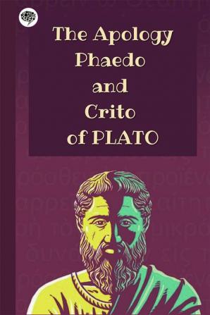 The Apology Phaedo and Crito of Plato