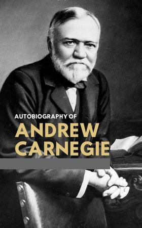 The Autobiography of Andrew Carnegie