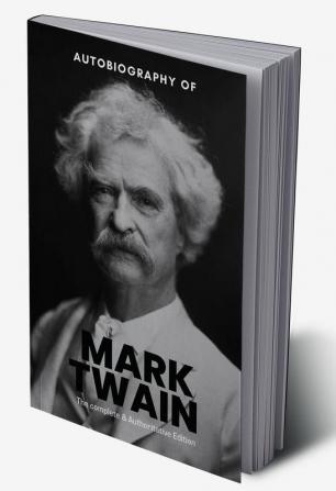 The Autobiography of Mark Twain: The Complete and Authoritative Edition