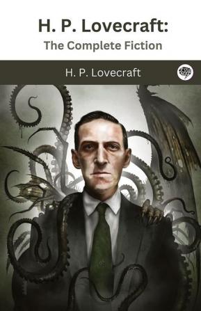 H. P. Lovecraft: The Complete Fiction